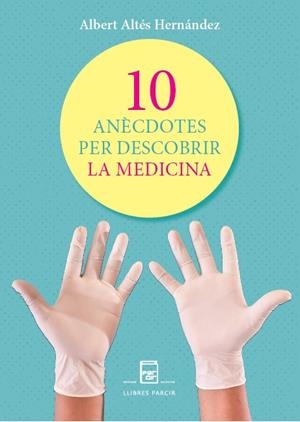 10 ANÈCDOTES PER DESCOBRIR LA MEDICINA | 9788410087798 | ALTÉS HERNÁNDEZ, ALBERT | Llibres Parcir | Llibreria Parcir | Llibreria online de Manresa | Comprar llibres en català i castellà online