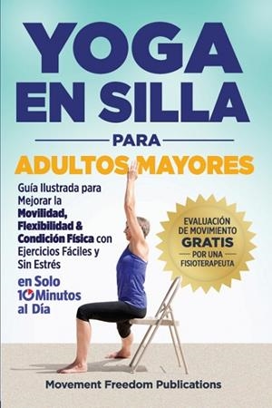 YOGA EN SILLA PARA ADULTOS MAYORES | 9798349492198 | MOVEMENT FREEDOM PUBLICATIONS | Llibres Parcir | Llibreria Parcir | Llibreria online de Manresa | Comprar llibres en català i castellà online