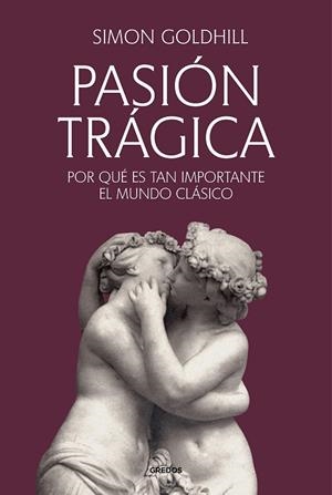PASIÓN TRÁGICA | 9788424941260 | GOLDHILL, SIMON | Llibres Parcir | Llibreria Parcir | Llibreria online de Manresa | Comprar llibres en català i castellà online