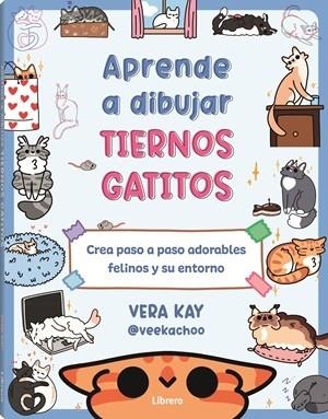 APRENDE A DIBUJAR TIERNOS GATITOS | 9789464991338 | KAY, VERA | Llibres Parcir | Librería Parcir | Librería online de Manresa | Comprar libros en catalán y castellano online