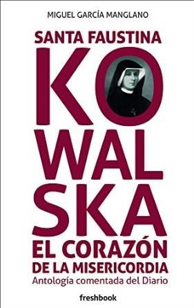 SANTA FAUSTINA KOWALSKA EL CORAZÓN DE LA MISERICORDIA | 9788494465345 | GARCÍA MANGLANO, MIGUEL | Llibres Parcir | Llibreria Parcir | Llibreria online de Manresa | Comprar llibres en català i castellà online