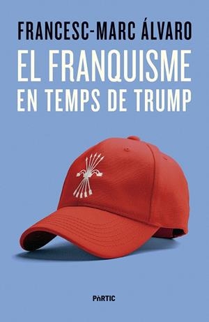 EL FRANQUISME EN TEMPS DE TRUMP | 9788498096187 | ÁLVARO, FRANCESC-MARC | Llibres Parcir | Librería Parcir | Librería online de Manresa | Comprar libros en catalán y castellano online