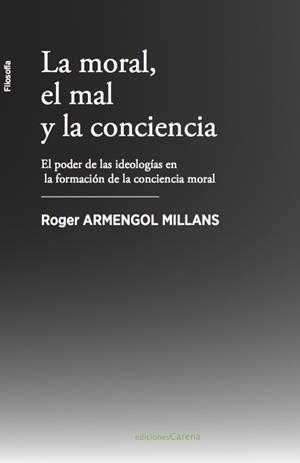 LA MORAL, EL MAL Y LA CONCIENCIA | 9788417258313 | ARMENGOL, ROGER | Llibres Parcir | Llibreria Parcir | Llibreria online de Manresa | Comprar llibres en català i castellà online