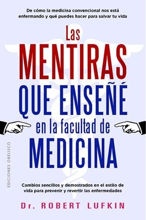 LAS MENTIRAS QUE ENSEÑÉ EN LA FACULTAD DE MEDICINA | 9788411723398 | LUFKIN, ROBERT | Llibres Parcir | Llibreria Parcir | Llibreria online de Manresa | Comprar llibres en català i castellà online