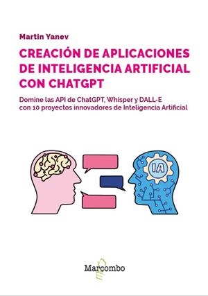 DESARROLLO DE APLICACIONES DE INTELIGENCIA ARTIFICIAL CON LAS API DE OPENAI - 2. | 9788426738417 | YANEV, MARTIN | Llibres Parcir | Llibreria Parcir | Llibreria online de Manresa | Comprar llibres en català i castellà online