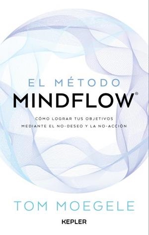 EL MÉTODO MINDFLOW | 9788419656124 | MOEGELE, TOM | Llibres Parcir | Librería Parcir | Librería online de Manresa | Comprar libros en catalán y castellano online