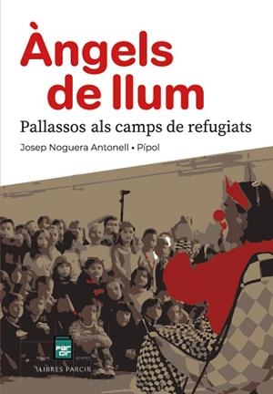 ÀNGELS DE LLUM PALLASSOS ALS CAMPS DE REFUGIATS | 9788410087897 | JOSEP NOGUERA ANTONELL (PÍPOL) | Llibres Parcir | Llibreria Parcir | Llibreria online de Manresa | Comprar llibres en català i castellà online