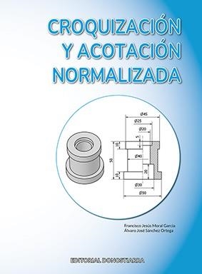 CROQUIZACIÓN Y ACOTACIÓN NORMALIZADA | 9788470637308 | MORAL GARCÍA, FRANCISCO JESÚS / SÁNCHEZ ORTEGA, ÁLVARO JOSÉ | Llibres Parcir | Librería Parcir | Librería online de Manresa | Comprar libros en catalán y castellano online