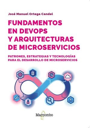 FUNDAMENTOS EN DEVOPS Y ARQUITECTURAS DE MICROSERVICIOS | 9788426741158 | ORTEGA CANDEL, JOSÉ MANUEL | Llibres Parcir | Llibreria Parcir | Llibreria online de Manresa | Comprar llibres en català i castellà online