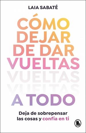 CÓMO DEJAR DE DAR VUELTAS A TODO | 9788402430595 | SABATÉ, LAIA | Llibres Parcir | Librería Parcir | Librería online de Manresa | Comprar libros en catalán y castellano online