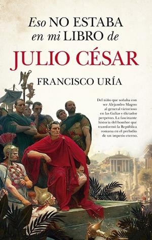 ESO NO ESTABA EN MI LIBRO DE JULIO CÉSAR | 9791370201852 | FRANCISCO URÍA | Llibres Parcir | Llibreria Parcir | Llibreria online de Manresa | Comprar llibres en català i castellà online