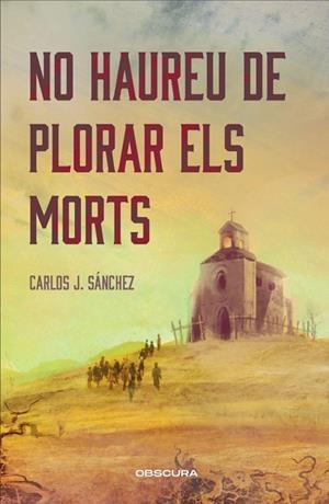 NO HAUREU DE PLORAR ELS MORTS | 9788412990652 | SÁNCHEZ, CARLOS J. | Llibres Parcir | Llibreria Parcir | Llibreria online de Manresa | Comprar llibres en català i castellà online