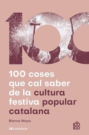 100 COSES QUE CAL SABER DE LA CULTURA FESTIVA POPULAR CATALANA | 9788413565408 | MOYA-DOMÈNECH, BIENVE | Llibres Parcir | Librería Parcir | Librería online de Manresa | Comprar libros en catalán y castellano online