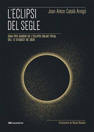 L'ECLIPSI DEL SEGLE | 9788413565439 | CATALÀ AMIGÓ, JOAN ANTON | Llibres Parcir | Librería Parcir | Librería online de Manresa | Comprar libros en catalán y castellano online