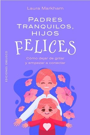 PADRES TRANQUILOS, HIJOS FELICES | 9788411723534 | MARKHAM, LAURA | Llibres Parcir | Llibreria Parcir | Llibreria online de Manresa | Comprar llibres en català i castellà online