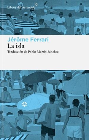 LA ISLA | 9788410178908 | FERRARI, JÉRÔME | Llibres Parcir | Llibreria Parcir | Llibreria online de Manresa | Comprar llibres en català i castellà online