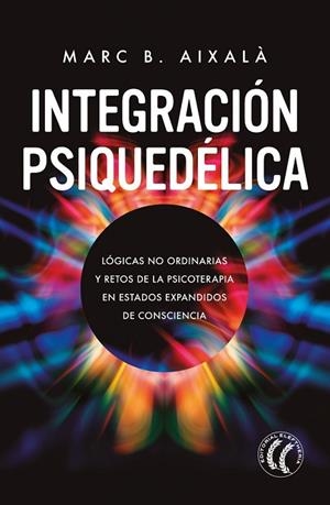 INTEGRACIÓN PSIQUEDÉLICA | 9788412475272 | B. AIXALÀ, MARC | Llibres Parcir | Llibreria Parcir | Llibreria online de Manresa | Comprar llibres en català i castellà online