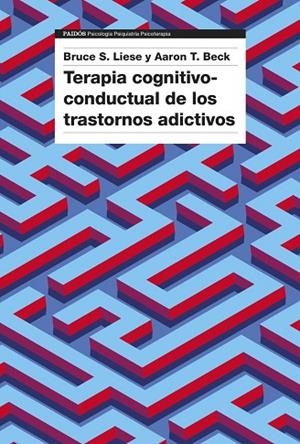 TERAPIA COGNITIVO-CONDUCTUAL DE LOS TRASTORNOS ADICTIVOS | 9788449342615 | BECK, AARON T. / LIESE, BRUCE S. | Llibres Parcir | Llibreria Parcir | Llibreria online de Manresa | Comprar llibres en català i castellà online