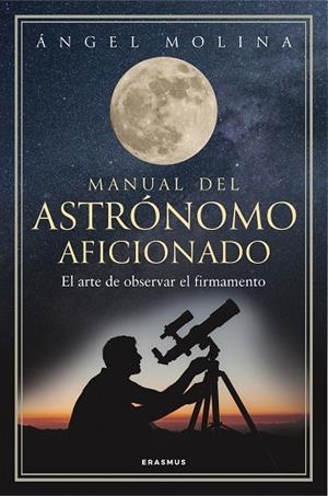 MANUAL DEL ASTRÓNOMO AFICIONADO | 9788492806904 | ÁNGEL MOLINA QUINTIANA | Llibres Parcir | Llibreria Parcir | Llibreria online de Manresa | Comprar llibres en català i castellà online