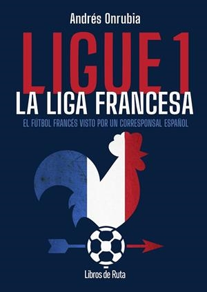 LIGUE 1. LA LIGA FRANCESA | 9791387955168 | ANDRÉS ONRUBIA RAMOS | Llibres Parcir | Llibreria Parcir | Llibreria online de Manresa | Comprar llibres en català i castellà online