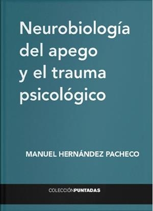 NEUROBIOLOGÍA DEL APEGO Y EL TRAUMA PSICOLÓGICO | 9788412352665 | HERNÁNDEZ PACHECO, MANUEL | Llibres Parcir | Llibreria Parcir | Llibreria online de Manresa | Comprar llibres en català i castellà online