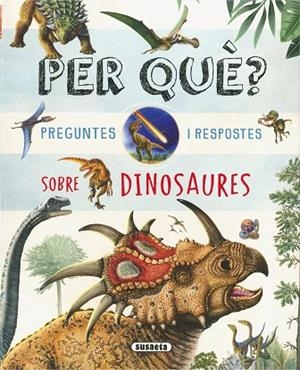 PER QUÈ? PREGUNTES I RESPOSTES SOBRE DINOSAURES | 9788410848269 | SUSAETA EDICIONES | Llibres Parcir | Llibreria Parcir | Llibreria online de Manresa | Comprar llibres en català i castellà online