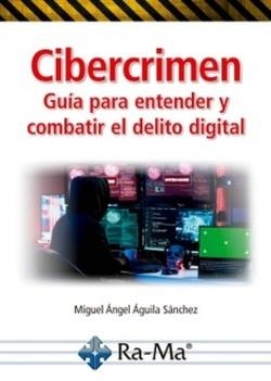 CIBERCRIMEN. GUÍA PARA ENTENDER Y COMBATIR EL DELITO DIGITAL | 9791388059148 | ÁGUILA SÁNCHEZ, MIGUEL ÁNGEL | Llibres Parcir | Llibreria Parcir | Llibreria online de Manresa | Comprar llibres en català i castellà online