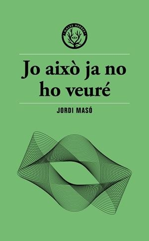 JO AIXÒ JA NO HO VEURÉ | 9791399156911 | MASÓ, JORDI | Llibres Parcir | Librería Parcir | Librería online de Manresa | Comprar libros en catalán y castellano online
