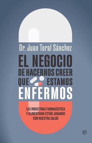 EL NEGOCIO DE HACERNOS CREER QUE ESTAMOS ENFERMOS | 9788410942493 | TORAL, JUAN | Llibres Parcir | Llibreria Parcir | Llibreria online de Manresa | Comprar llibres en català i castellà online