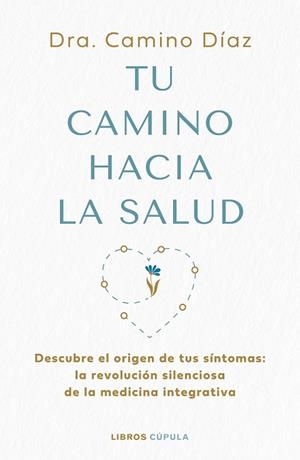 TU CAMINO HACIA LA SALUD | 9788448045630 | DRA. CAMINO DÍAZ | Llibres Parcir | Llibreria Parcir | Llibreria online de Manresa | Comprar llibres en català i castellà online