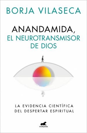 ANANDAMIDA, EL NEUROTRANSMISOR DE DIOS | 9788410467637 | VILASECA, BORJA | Llibres Parcir | Librería Parcir | Librería online de Manresa | Comprar libros en catalán y castellano online