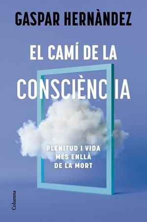 EL CAMÍ DE LA CONSCIÈNCIA | 9788466434836 | HERNÀNDEZ, GASPAR | Llibres Parcir | Llibreria Parcir | Llibreria online de Manresa | Comprar llibres en català i castellà online