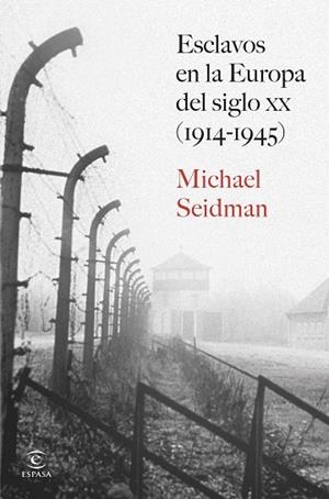 ESCLAVOS EN LA EUROPA DEL SIGLO XX (1914-1945) | 9788467080377 | SEIDMAN, MICHAEL | Llibres Parcir | Llibreria Parcir | Llibreria online de Manresa | Comprar llibres en català i castellà online