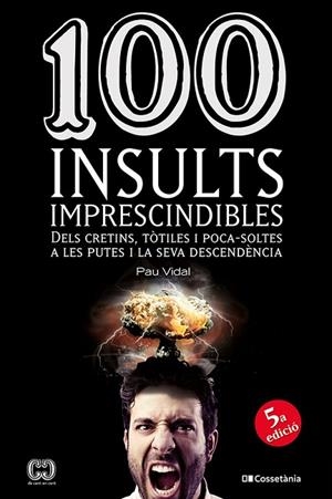 100 INSULTS IMPRESCINDIBLES | 9788413565736 | VIDAL GAVILÁN, PAU | Llibres Parcir | Llibreria Parcir | Llibreria online de Manresa | Comprar llibres en català i castellà online