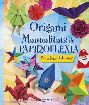 ORIGAMI. MANUALITATS DE PAPIROFLÈXIA | 9788467746044 | SUSAETA, EQUIP | Llibres Parcir | Llibreria Parcir | Llibreria online de Manresa | Comprar llibres en català i castellà online