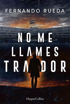 NO ME LLAMES TRAIDOR | 9788410645639 | RUEDA, FERNANDO | Llibres Parcir | Llibreria Parcir | Llibreria online de Manresa | Comprar llibres en català i castellà online