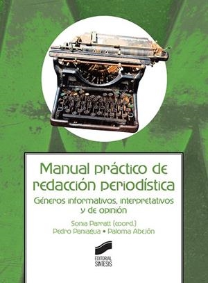 MANUAL PRÁCTICO DE REDACCIÓN PERIODÍSTICA | 9788490774519 | ABEJÓN MENDOZA, PALOMA / PANIAGUA SANTAMARIA, PEDRO / PARRATT FERNÁNDEZ, SONIA | Llibres Parcir | Llibreria Parcir | Llibreria online de Manresa | Comprar llibres en català i castellà online