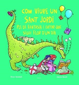 COM VIURE UN SANT JORDI PLE DE FANTASIA I EVITAR QUE SIGUI FLOR D'UN DIA | 9788447956234 | VENDRELL CORRONS, ÒSCAR | Llibres Parcir | Llibreria Parcir | Llibreria online de Manresa | Comprar llibres en català i castellà online
