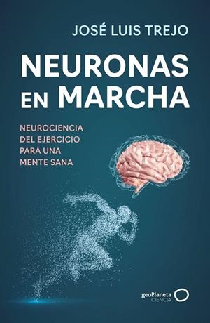 NEURONAS EN MARCHA | 9788408314493 | TREJO, JOSÉ LUIS | Llibres Parcir | Llibreria Parcir | Llibreria online de Manresa | Comprar llibres en català i castellà online
