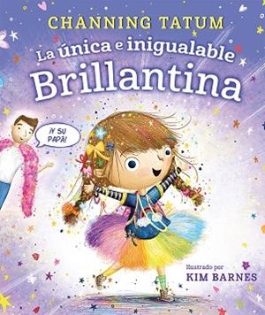 LA ÚNICA E INIGUALABLE BRILLANTINA | 9788491459002 | TATUM, CHANNING | Llibres Parcir | Llibreria Parcir | Llibreria online de Manresa | Comprar llibres en català i castellà online