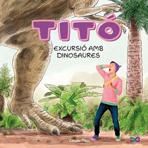 TITÓ. EXCURSIÓ AMB DINOSAURES | 9791387903176 | JIMÉNEZ CARBÓ, CRISTINA | Llibres Parcir | Llibreria Parcir | Llibreria online de Manresa | Comprar llibres en català i castellà online