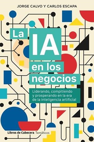 LA IA EN LOS NEGOCIOS | 9791399055023 | CALVO, JORGE / ESCAPA, CARLOS | Llibres Parcir | Llibreria Parcir | Llibreria online de Manresa | Comprar llibres en català i castellà online
