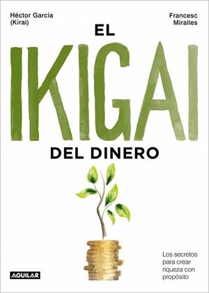 EL IKIGAI DEL DINERO | 9788403525603 | GARCÍA (KIRAI), HÉCTOR/MIRALLES, FRANCESC | Llibres Parcir | Llibreria Parcir | Llibreria online de Manresa | Comprar llibres en català i castellà online