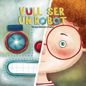 VULL SER UN ROBOT | 9788491459019 | RAMOS CHANO, MARÍA TERESA | Llibres Parcir | Librería Parcir | Librería online de Manresa | Comprar libros en catalán y castellano online