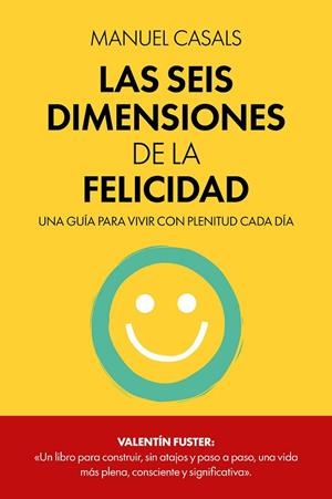 LAS SEIS DIMENSIONES DE LA FELICIDAD | 9788411326414 | CASALS, MANUEL | Llibres Parcir | Librería Parcir | Librería online de Manresa | Comprar libros en catalán y castellano online