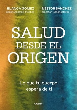 SALUD DESDE EL ORIGEN | 9788425371363 | GÓMEZ (@BLANCAGOMEZ_LIFESTYLE), BLANCA / SÁNCHEZ, NÉSTOR | Llibres Parcir | Librería Parcir | Librería online de Manresa | Comprar libros en catalán y castellano online