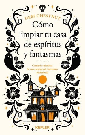 CÓMO LIMPIAR TU CASA DE FANTASMAS Y ESPÍRITUS | 9788419656209 | CHESTNUT, DEBI | Llibres Parcir | Llibreria Parcir | Llibreria online de Manresa | Comprar llibres en català i castellà online
