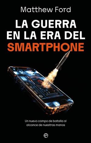LA GUERRA EN LA ERA DEL SMARTPHONE | 9788410942998 | FORD, MATTHEW | Llibres Parcir | Llibreria Parcir | Llibreria online de Manresa | Comprar llibres en català i castellà online