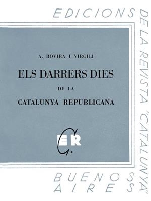 ELS DARRERS DIES DE LA CATALUNYA REPUBLICANA | 9788413651750 | ROVIRA I VIRGILI, ANTONI | Llibres Parcir | Llibreria Parcir | Llibreria online de Manresa | Comprar llibres en català i castellà online