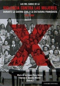 LAS MIL CARAS DE LA VIOLENCIA CONTRA LAS MUJERES DURANTE LA GUERRA CIVIL Y LA DI | 9788413698878 | , VVAA | Llibres Parcir | Llibreria Parcir | Llibreria online de Manresa | Comprar llibres en català i castellà online